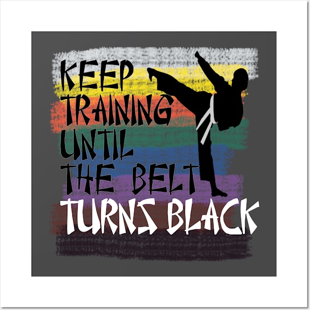 keep training until the belt turns black martial art Wall Art by DODG99